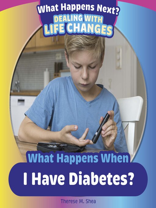 Therese M. Shea创作的What Happens When I Have Diabetes?作品的详细信息 - 可供借阅